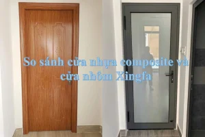 So sánh cửa nhựa composite và cửa nhôm Xingfa