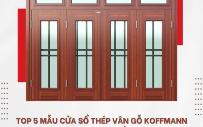 Top 5 mẫu cửa sổ thép vân gỗ koffmann được ưa chuộng nhất hiện nay